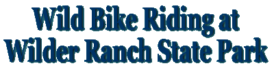 Wild Bike Riding at Wilder Ranch State Park